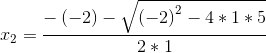 x_{2}=\frac{-\left(-2\right)- \sqrt{\left(-2\right)^2-4*1*5}}{2*1}