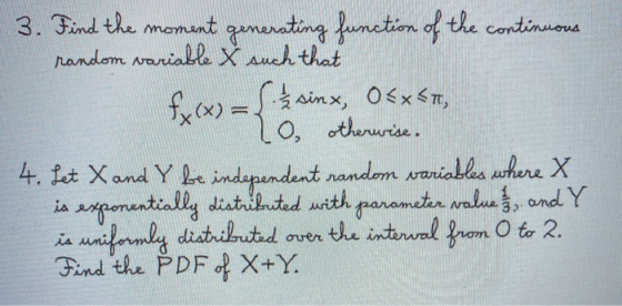 3. Find the moment generating function of the continuous random variable & such that i f(x) = { 2 sinx, Ox CT, no otherwise.