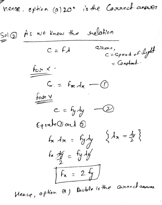 hence, option (0)20 is the Correct answer Solo As we know the relation C-fl Where, c=speed of Constant light four x C. = for