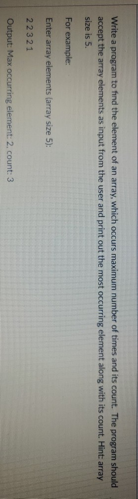 Write a program to find the element of an array, which occurs maximum number of times and its count. The program should accep
