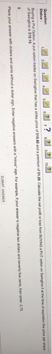 Question Status: 2222. 22.2,? . 22 1021 t he proper e price of $10.00 and a premium of $1.20. Chcete the net proft or loss fr