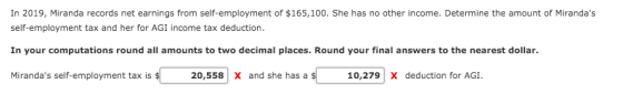 In 2019, Miranda records net earnings from self-employment of $165, 100. She has no other income. Determine the amount of Mir