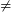 \tiny \neq