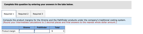 Complete this question by entering your answers in the tabs below. Required 1 Required 2 Required 3 Compute the product margi