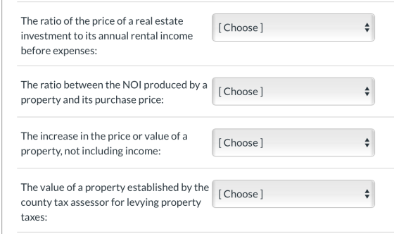 [Choose] The ratio of the price of a real estate investment to its annual rental income before expenses: The ratio between th