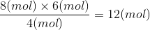 8(mol) x 6(mol) = 12(mol 4(mol)
