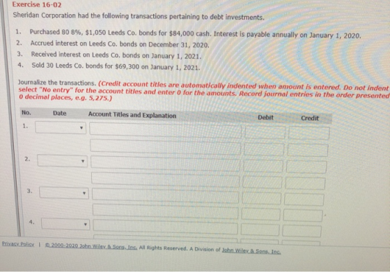 Exercise 16-02 Sheridan Corporation had the following transactions pertaining to debt investments. 1. Purchased 80 8%, $1,050