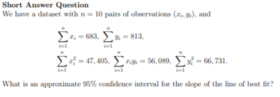 Short Answer Question We have a dataset with n= 10 pairs of observations (li, yi), and n n r; = 683, yi = 813, i=1 i=1 n n n