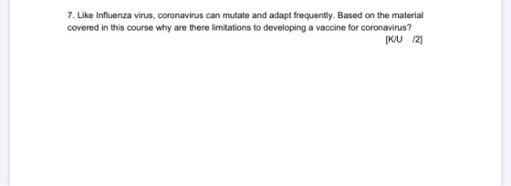 7. Like Influenza virus, coronavirus can mutate and adapt frequently. Based on the material covered in this course why are th