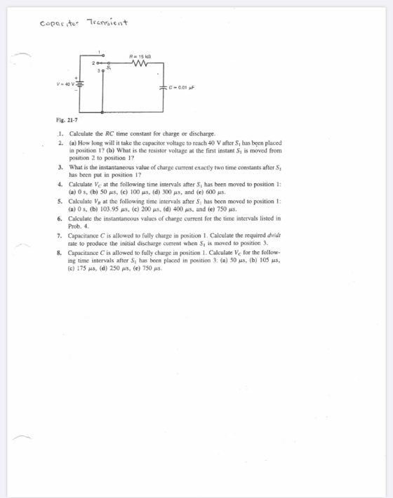 Capacitor Transient R = 15 kn 204m V = 40 V C -0.01 MF Fig. 21-7 1. Calculate the RC time constant for charge or discharge. 2
