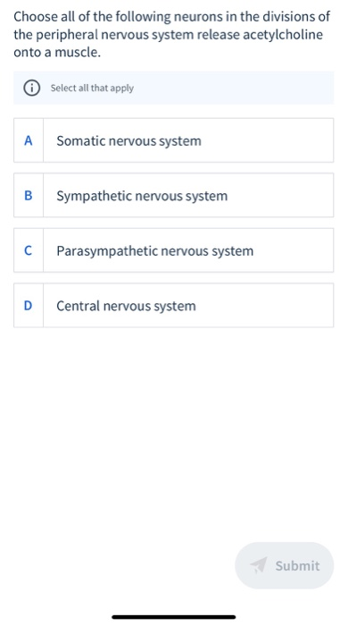 Choose all of the following neurons in the divisions of the peripheral nervous system release acetylcholine onto a muscle. Se
