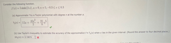 Consider the following function. (x) = sinh (3x), a = 0, n = 5, -0.313 0.3 (3) Approximate f by a Taylor polynomial with degr