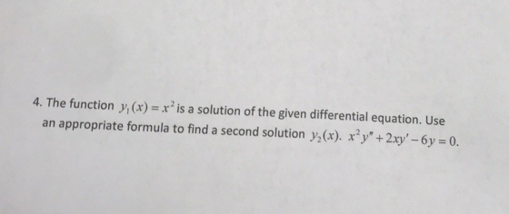 4. The function y(x) = r2 is a solution of the given differential equation. Use an appropriate formula to find a second solut