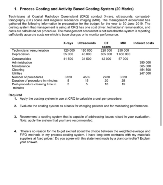 1. Process Costing and Activity Based Costing System (20 Marks) Technicians at Coastal Radiology Queensland (CRO) conduct X-r