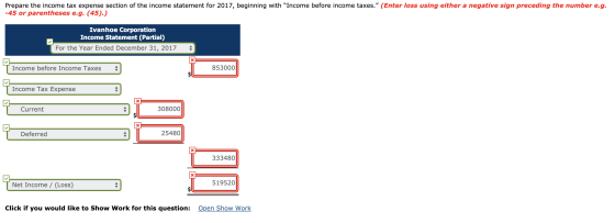 Prepare the income tax expense section of the income statement for 2017, beginning with Income before income taxes. (Enter