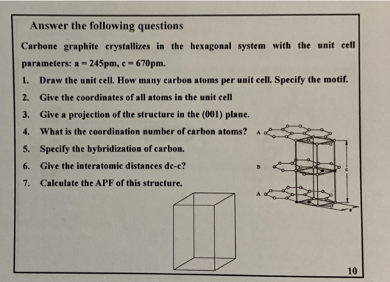 Answer the following questions Carbone graphite crystallizes in the hexagonal system with the unit cell parameters: a=245pm,