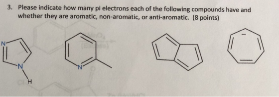 3. Please indicate how many pi electrons each of the following compounds have and whether they are aromatic, non-aromatic, or