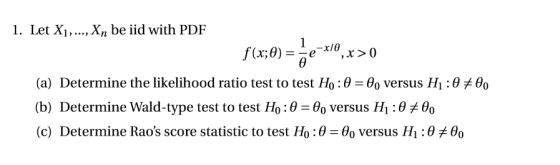 1. Let X1, ..., Xn be iid with PDF 1 xle f(x;0) = x>0 (a) Determine the likelihood ratio test to test Ho: 0 = 0, versus H:070