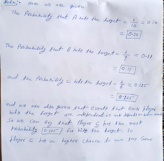 Solni Here we are given The Probability that A hits the target 1 - =0/0 10 = 10:10 The probability that B hits the target = 1