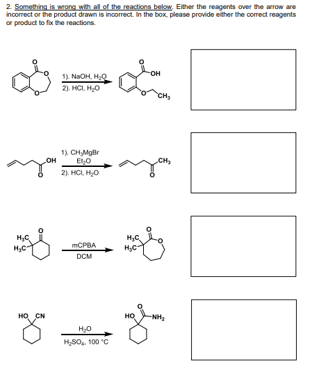 2. Something is wrong with all of the reactions below. Either the reagents over the arrow are incorrect or the product drawn