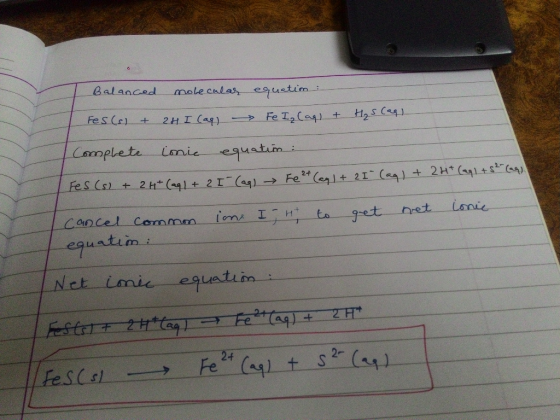 Balanced molecular equation : Fes(s) + 24 I (aq) - Fe Iz (aq) + H₂S (as) Complete lonie equation : Fes (s) + 2H+ (aq) + 21°(2
