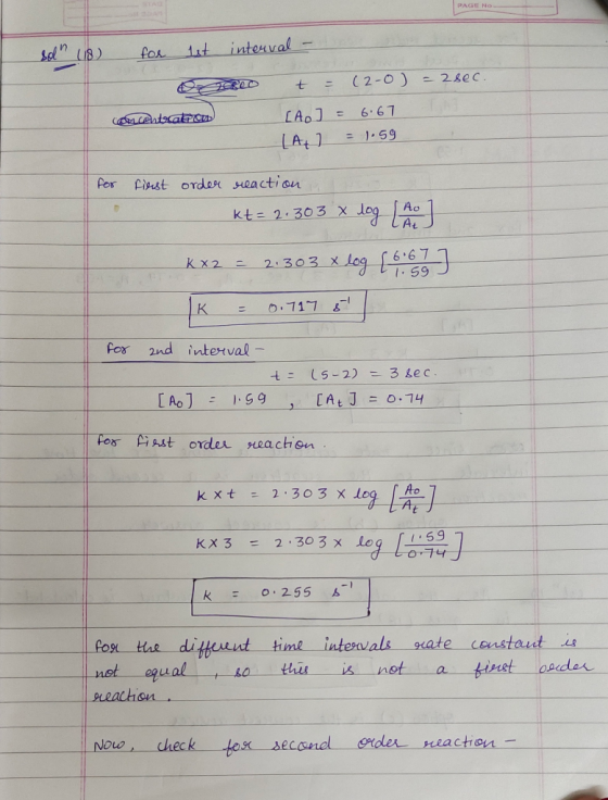 soln (18) for lit interval - t = (2-0) - 28ec. concentrate on [A [A ] = 6.67 ] = 1.59 for first order reaction Kt= 2.303 kt =