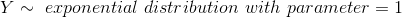 Y\sim~exponential~distribution~with~parameter=1