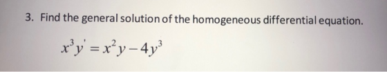 3. Find the general solution of the homogeneous differential equation. x y = xºy - 4y