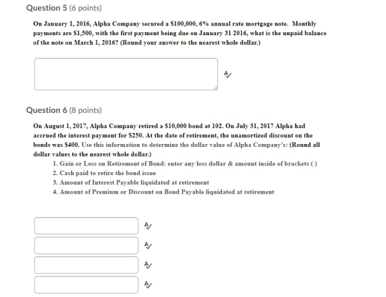 Question 5 (6 points) On January 1, 2016, Alpha Company secured a $100,000, 6% annual rate mortgage note. Monthly payments ar