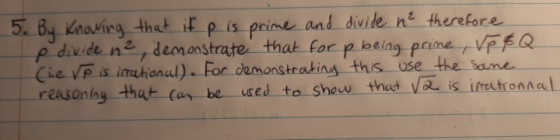 5. By Knowing that if p is prime and divide n² therefore e divide n², demonstrate that for p being prime, ve&Q Che VP is irra