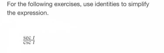 For the following exercises, use identities to simplify the expression. sect CSC 1
