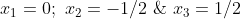 x_1=0; x_2=-1/2 & x_3=1/2