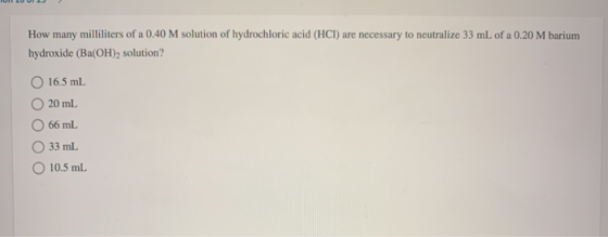How many milliliters of a 0,40 M solution of hydrochloric acid (HCI) are necessary to neutralize 33 mL of a 0.20 M barium hyd