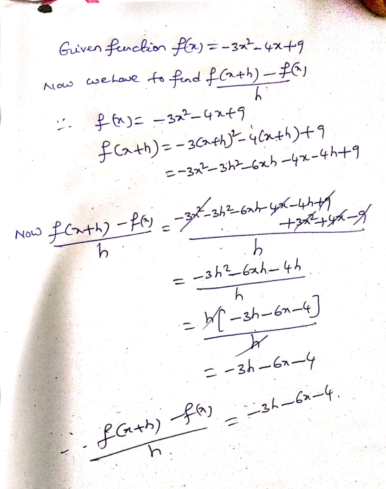 Given function f(x) = -32²_4849 Now we have to find fath)-f() hi . f(n)= -32²-4249 fcath)=-3Ca+h)?= 4(x+h) +9 =-3x²-322_64h-