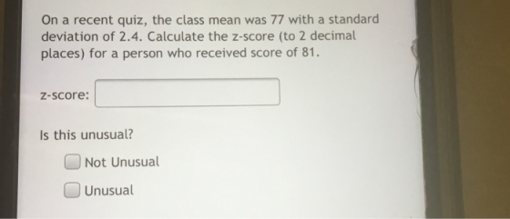 On a recent quiz, the class mean was 77 with a standard deviation of 2.4. Calculate the z-score (to 2 decimal places) for a p