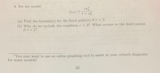 9. For the model 1 +32 (a) Find the formula(s) for the fixed point(s) if r > 2. (b) Why do we include the condition r > 2? Wh
