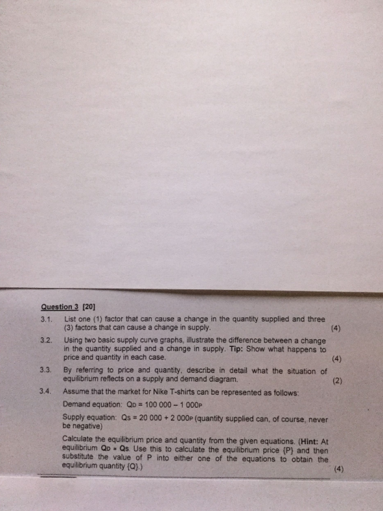 Question 3 [20] 3.1. List one (1) factor that can cause a change in the quantity supplied and three (3) factors that can caus
