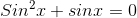 Sin^{2}x+sinx=0