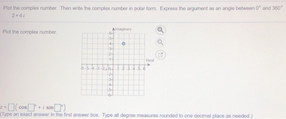 Plot the complex number. Then write the complex number in polar form. Express the argument as an angle between 0 and 360° 2+4