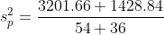 s_{p}^{2}=rac{3201.66+1428.84}{54+36}
