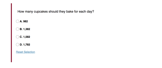 How many cupcakes should they bake for each day? O A. 982 OB. 1,382 O C. 1,582 OD. 1,782 Reset Selection