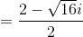 =\frac{2-\sqrt{16}i}{2}