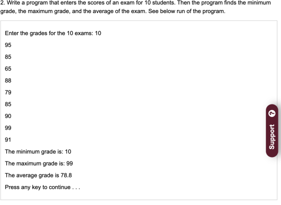 2. Write a program that enters the scores of an exam for 10 students. Then the program finds the minimum grade, the maximum g