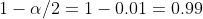 1-a/2- 10.01 0.99