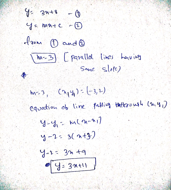 y 3n+8 - ya minte -☺ from ① and (M-3 [ parallel lines having same slote) m=3, cany) = (-3,2) equation of line passing tath do