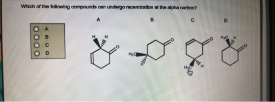Which of the following compounds can undergo racemization at the alpha carbon? Нас Н oooo <Oo