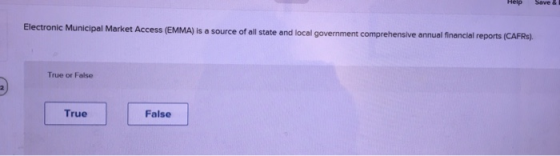 HelpSave& MA) is a source of all state and local government comprehensive annual financial reports (CAFRs) True or False True False