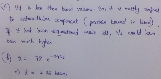 (e) ud is less than blood volume. So; it is mostly confined to extracellular component (protein bound in blood). If it had be