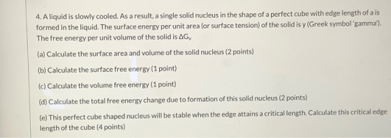 4. A liquid is slowly cooled. As a result, a single solid nucleus in the shape of a perfect cube with edge length of a is for
