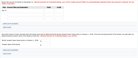 Record the accrual of interest on December 31. (Round answers to o decimal places, e.g. 5,275. Credit account titles are auto
